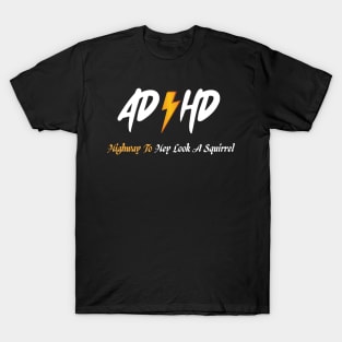 AD HD Highway To Hey Look A Squirrel Funny saying with lightening T-Shirt